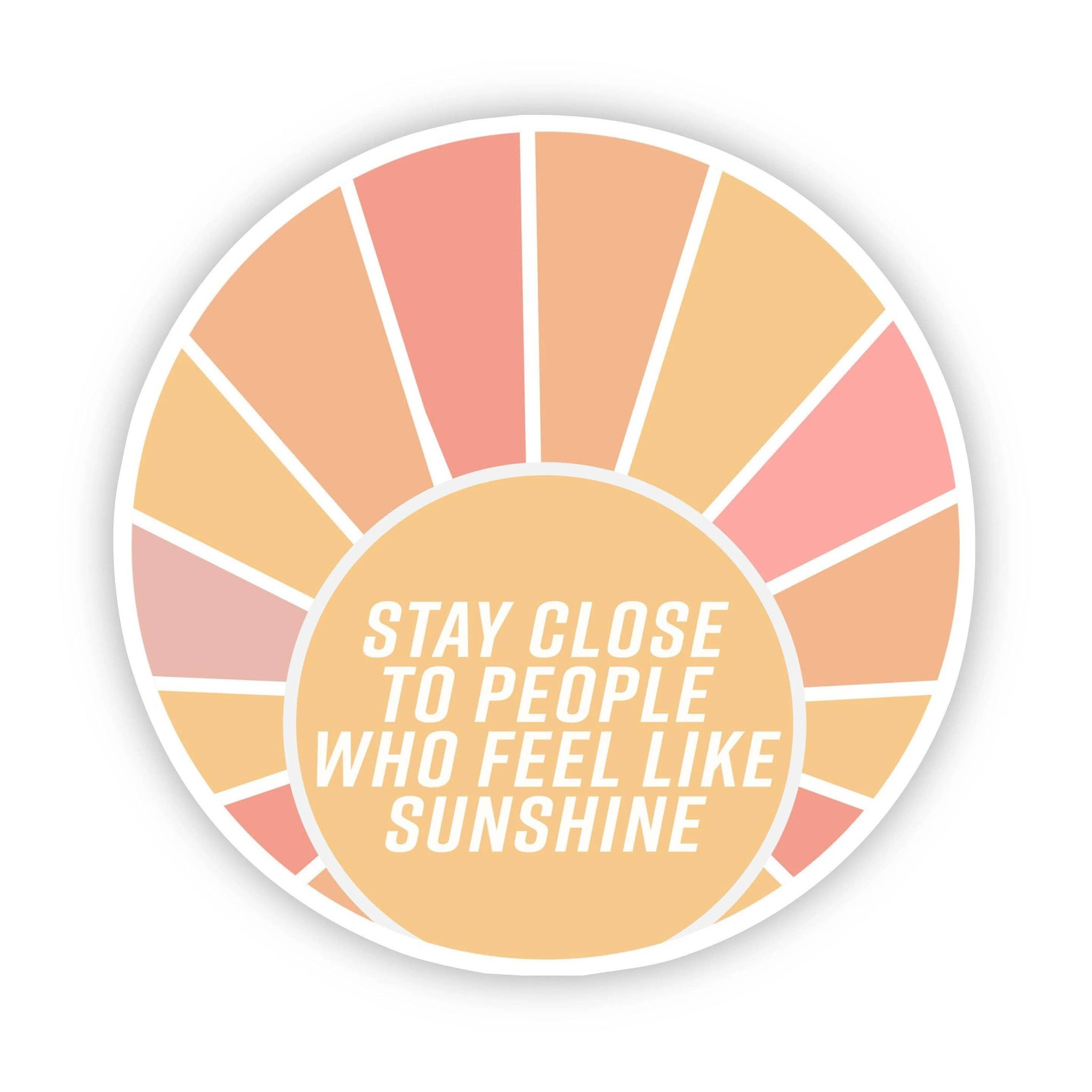 Stay Close to People Who Feel Like Sunshine Sticker